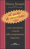 Al gusto di cioccolato Come smascherare i trucchi della manipolazione linguistica