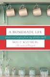 A Homemade Life : Stories and Recipes from My Kitchen Table