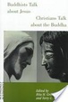 Cover of Buddhists talk about Jesus, Christians talk about the Buddha