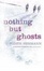 Cover of Nothing But Ghosts