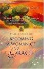 Becoming A Woman Of Grace A Bible Study