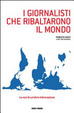 Cover of I giornalisti che ribaltarono il mondo. Le voci di un'altra informazione