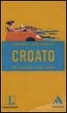 Cover of Croato per viaggiare e farsi capire