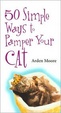Cover of 50 Simple Ways to Pamper Your Cat
