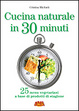 Cover of Cucina naturale in 30 minuti. 25 menu vegetariani a base di prodotti di stagione