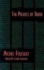 The Politics of Truth (Semiotext(E) Foreign Agents Series)