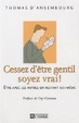 Cover of Cessez d'être gentil soyez vrai !
