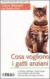 Cover of Cosa vogliono i gatti anziani