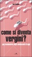 Cover of Come si diventa vergini? Gag involontarie degli adolescenti di oggi