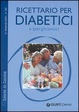 Cover of Ricettario per diabetici e iperglicemici