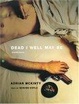Cover of Dead I Well May Be