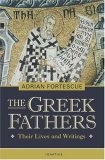 The Greek Fathers : Their Lives and Writings