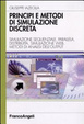 Cover of Principi e metodi di simulazione discreta. Simulazione sequenziale, parallela, distribuita, simulazione web. Metodi di analisi dell'output