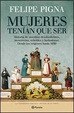 Cover of Mujeres tenían que ser: Historia de nuestras desobedientes, incorrectas, rebeldes, y luchadoras