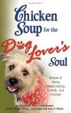 Chicken Soup for the Dog Lover's Soul : Stories of Canine Companionship, Comedy and Courage (Chicken Soup for the Soul)