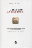 Il metodo antistronzi Come creare un ambiente di lavoro più civile e produttivo o sopravvivere se il tuo non lo è.