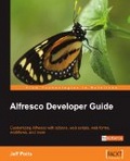 Alfresco Developer Guide Customizing Alfresco with actions, web scripts, web forms, workflows, and more