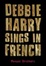 Cover of "Debbie Harry Sings in French"