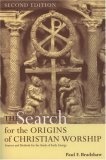 The Search for the Origins of Christian Worship : Sources and Methods for the Study of Early Liturgy