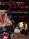 Benni Harper's Quilt Album : A Scrapbook of Quilt Projects, Photos and Never-Before-Told Stories