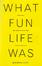 Cover of What fun life was
