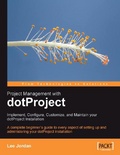 Project Management with dotProject : Implement, Configure, Customize, and Maintain your DotProject Installation