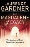The Magdalene Legacy : The Jesus and Mary Bloodline Conspiracy : Revelations Beyond The Da Vince Code