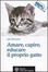 Cover of Amare, capire, educare il proprio gatto