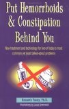 Put Hemorrhoids and Constipation Behind You : New Treatment and Technology for 2 of Today's Most Common Yet Least Talked-About Problems