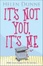 Cover of 'It's Not You, It's Me'
