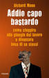 Cover of Addio capo bastardo. Come sfuggire alla giungla del lavoro e diventare boss di se stessi