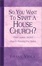 Cover of "So You Want to Start a House Church?"