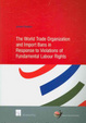 Cover of The World Trade Organization and import bans in response to violations of fundamental labour rights