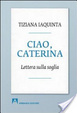 Cover of Ciao, Caterina. Lettera sulla soglia