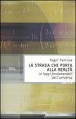 La strada che porta alla realtà Le leggi fondamentali dell'universo