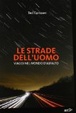 Cover of Le strade dell'uomo. Sei viaggi sull'invenzione che ha cambiato la storia dell'umanità