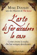 Cover of L' arte di far accadere le cose. Come creare la realtà che hai sempre desiderato