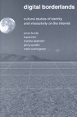 Digital Borderlands : Cultural Studies of Identity and Interactivity on the Internet (Digital Formations, Vol. 6)