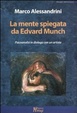 Cover of La mente spiegata da Edvard Munch. Psicoanalisi in dialogo con un artista