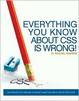 Cover of Everything You Know About CSS is Wrong!