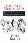 Socrates Meets Jesus : History's Greatest Questioner Confronts the Claims of Christ
