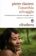 Cover of L'anarchia selvaggia. Le società senza stato, senza fede, senza legge, senza re
