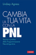 Cover of Cambia la tua vita con la PNL. Tecnica e pratica della programmazione neurolinguistica