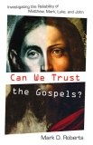 Can We Trust the Gospels? : Investigating the Reliability of Matthew, Mark, Luke, and John