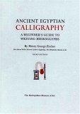 Ancient Egyptian Calligraphy A Beginner's Guide to Writing Hieroglyphs
