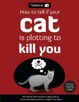 Cover of How to Tell If Your Cat is Plotting to Kill You