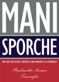 Mani sporche 2001-2007. Così destra e sinistra si sono mangiati la II Repubblica