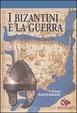 Cover of I Bizantini e la guerra