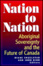 Cover of Nation to Nation: Aboriginal Sovereignty and the Future of Canada