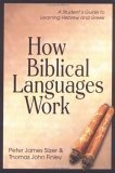 How Biblical Languages Work : A Student's Guide to Learning Hebrew and Greek